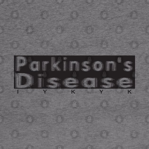 Parkinsons Disease IYKYK in Black by YOPD Artist